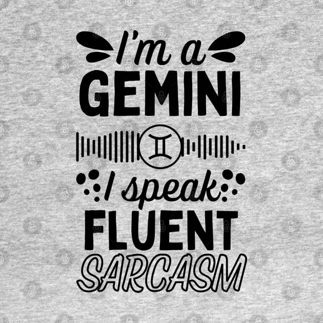 Funny Gemini Zodiac Sign - I'm a Gemini, I speak fluent Sarcasm - White by LittleAna